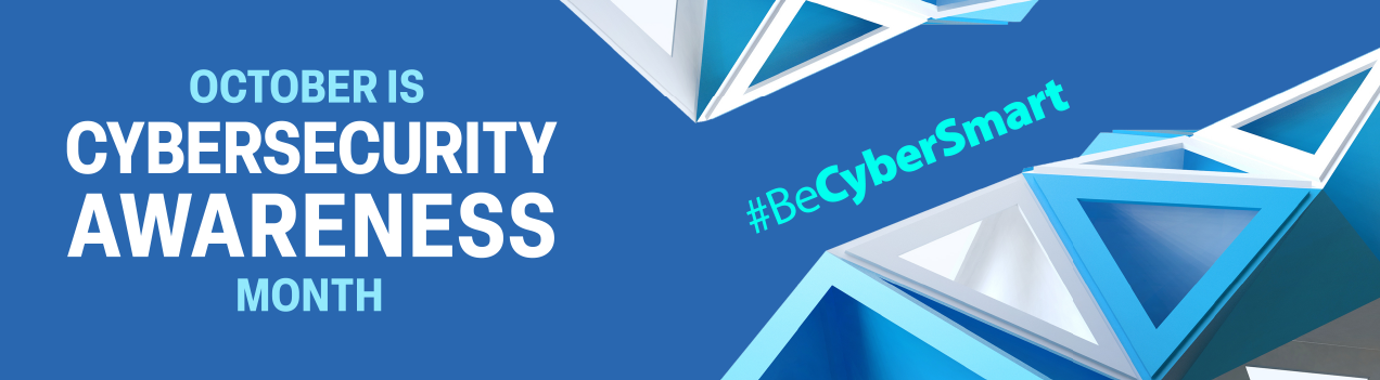October is Cybersecurity Awareness Month #BeCyberSmart