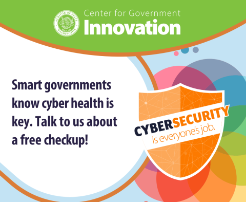 From the Center of Government Innovation: Smart governments know cyber health is key. Talk to us about a free checkup! Graphic shield includes Cybersecurity is everyone's job!